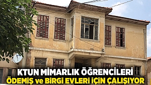 KTUN MİMARLIK ÖĞRENCİLERİ ÖDEMİŞ ve BİRGİ EVLERİ İÇİN ÇALIŞIYOR