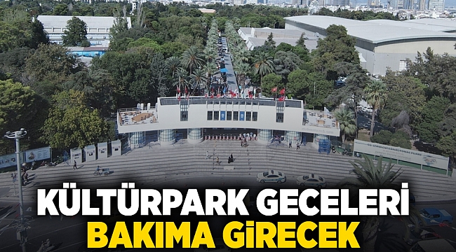 Kültürpark geceleri bakıma girecek