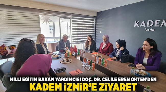 Milli Eğitim Bakan Yardımcısı Doç. Dr. Celile Eren ÖKTEN’den KADEM İzmir’e ziyaret…