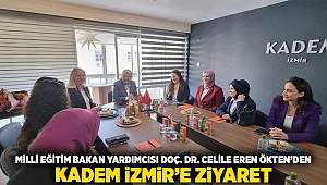 Milli Eğitim Bakan Yardımcısı Doç. Dr. Celile Eren ÖKTEN’den KADEM İzmir’e ziyaret…