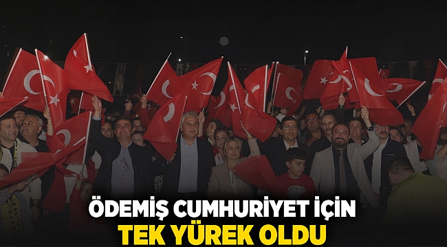 Ödemiş Cumhuriyet için tek yürek oldu