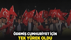 Ödemiş Cumhuriyet için tek yürek oldu