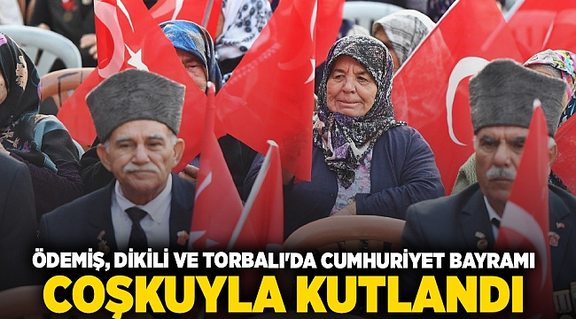 Ödemiş, Dikili ve Torbalı'da Cumhuriyet Bayramı coşkuyla kutlandı