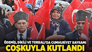 Ödemiş, Dikili ve Torbalı'da Cumhuriyet Bayramı coşkuyla kutlandı