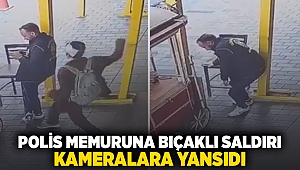 Polis memuruna bıçaklı saldırı kameralara yansıdı