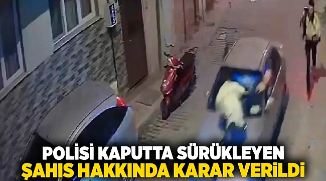 Polisi kaputta sürükleyen şahıs hakkında karar verildi.