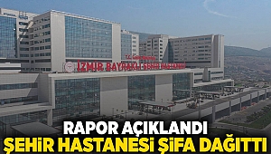 Rapor açıklandı, şehir hastanesi şifa dağıttı