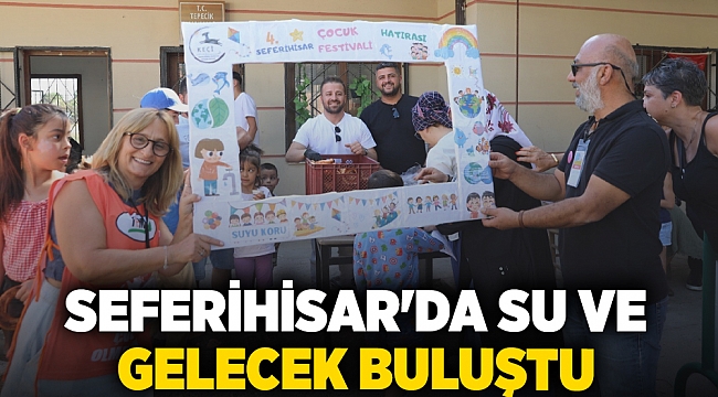 Seferihisar'da Su ve Gelecek Buluştu: 4. Çocuk Festivali Renkli Anlara Sahne Oldu