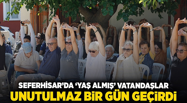 Seferihisar’da “Yaş Almış” vatandaşlar unutulmaz bir gün geçirdi