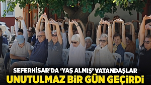 Seferihisar’da “Yaş Almış” vatandaşlar unutulmaz bir gün geçirdi