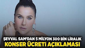 Şevval Sam'dan 5 milyon 300 bin liralık konser ücreti açıklaması