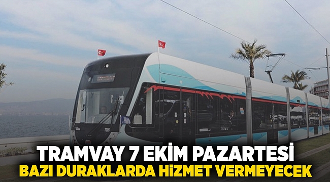 Tramvay 7 Ekim Pazartesi günü bazı duraklarda hizmet vermeyecek.