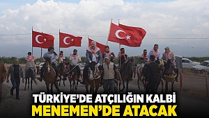 TÜRKİYE'DE ATÇILIĞIN KALBİ MENEMEN'DE ATACAK