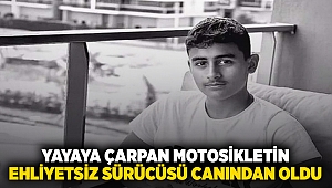 Yayaya çarpan motosikletin ehliyetsiz sürücüsü canından oldu