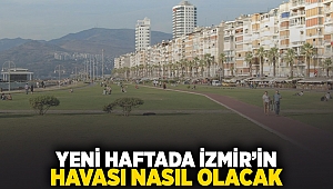 Yeni haftada izmir'in havası nasıl olacak?