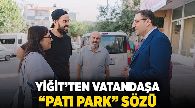 Yiğit’ten vatandaşa “pati park” sözü