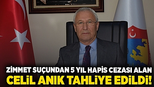 Zimmet suçundan 5 yıl hapis cezası alan Celil Anık tahliye edildi!