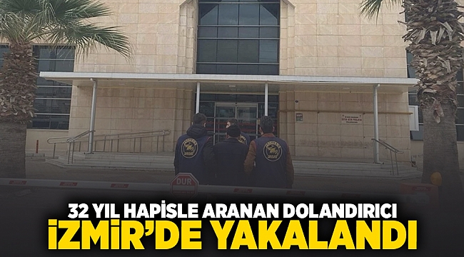 32 yıl hapisle aranan dolandırıcı İzmir'de yakalandı