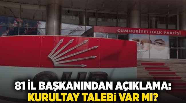 81 il başkanından açıklama: Kurultay talebi var mı?