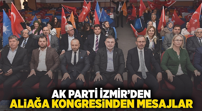 AK Parti İzmir’den Aliağa kongresinden mesajlar!