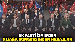 AK Parti İzmir’den Aliağa kongresinden mesajlar!