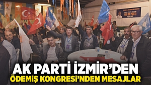 AK Parti İzmir’den Ödemiş kongresinden mesajlar!