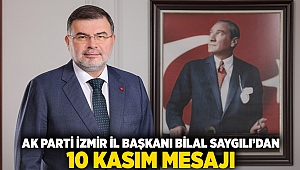 AK Parti İzmir İl Başkanı Bilal Saygılı’dan 10 Kasım mesajı…