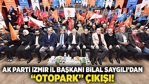 AK Parti İzmir İl Başkanı Bilal Saygılı'dan 'otopark' çıkışı!