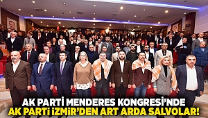 AK Parti Menderes Kongresi’nde, AK Parti İzmir’den art arda salvolar!