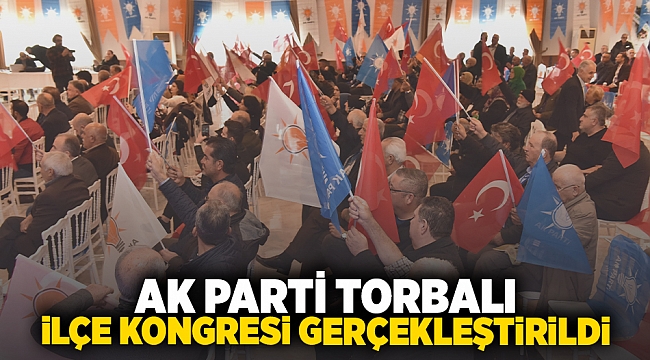 AK Parti Torbalı İlçe kongresi gerçekleştirildi