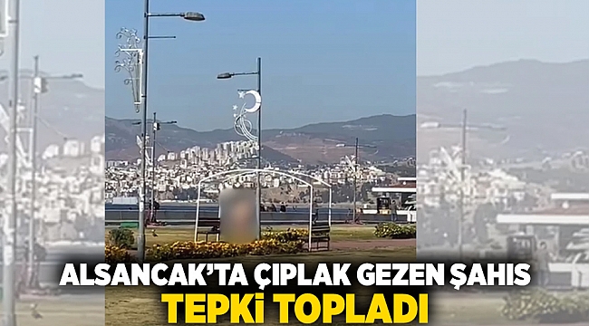 Alsancak'ta çıplak gezen şahıs tepki topladı