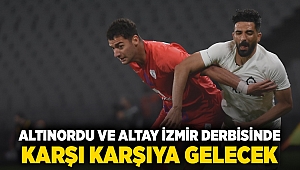 Altınordu ve Altay İzmir derbisinde karşı karşıya gelecek