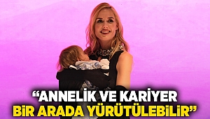 Annelik ve kariyer bir arada yürütülebilir