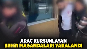 Araç kurşunlayan şehir magandaları yakalandı!