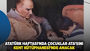 Atatürk Haftası’nda çocuklar Ata’sını Kent Kütüphanesi’nde anacak