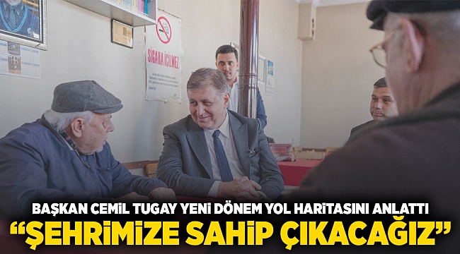 Başkan Cemil Tugay yeni dönemin yol haritasını anlattı 