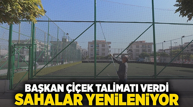 Başkan Çiçek talimatı verdi: Sahalar yenileniyor