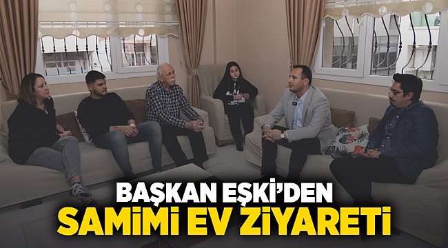 Başkan Eşki'den samimi ev ziyareti