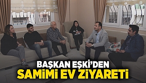 Başkan Eşki'den samimi ev ziyareti