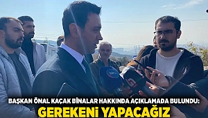 Başkan Önal Kaçak binalar hakkında açıklamalarda bulundu: Gerekeni yapacağız