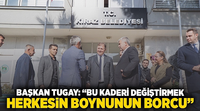 Başkan Tugay: Bu kaderi değiştirmek herkesin boynunun borcu