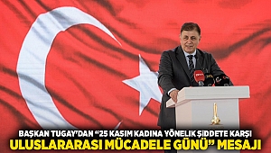 Başkan Tugay'dan “25 Kasım Kadına Yönelik Şiddete Karşı Uluslararası Mücadele Günü” mesajı