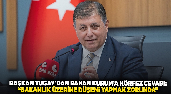 Başkan Tugay’dan Bakan Kurum’a Körfez cevabı: “Bakanlık üzerine düşeni yapmak zorunda”