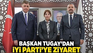 Başkan Tugay’dan İYİ Parti’ye ziyaret