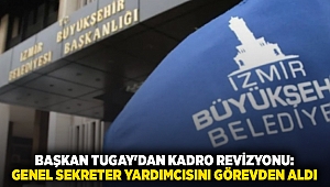 Başkan Tugay'dan kadro revizyonu: Genel sekreter yardımcısını görevden aldı