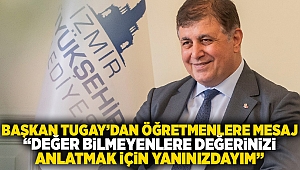 Başkan Tugay’dan öğretmenlere mesaj “Değer bilmeyenlere değerinizi anlatmak için yanınızdayım”