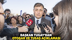 Başkan Tugay’dan otogar ve TUSAŞ açıklaması