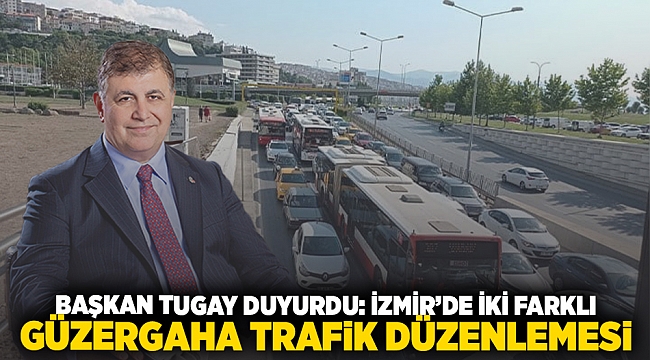 Başkan Tugay duyurdu: İzmir'de İki Farklı Güzergahta Trafik Düzenlemesi