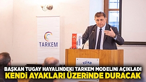 Başkan Tugay hayalindeki TARKEM modelini açıkladı: Kendi ayakları üzerinde duracak