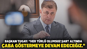 Başkan Tugay: 